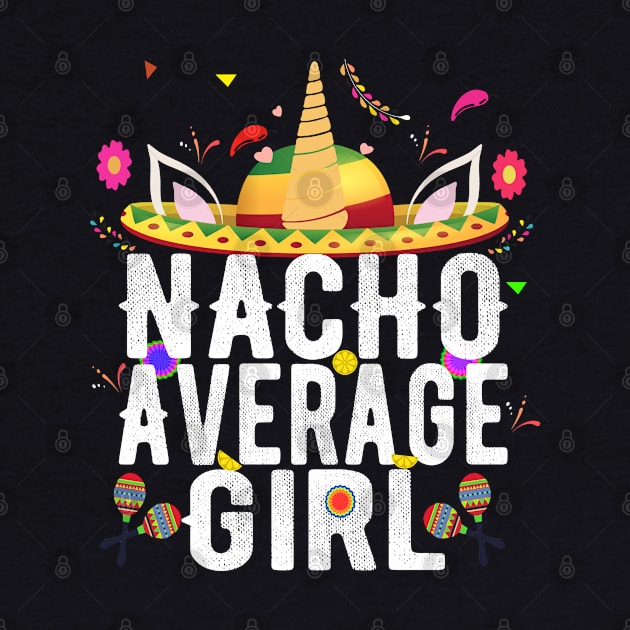 Unicorn Nacho Average Girl Cinco De Mayo Shirt Gift Girl Sombrero by BeHappy12